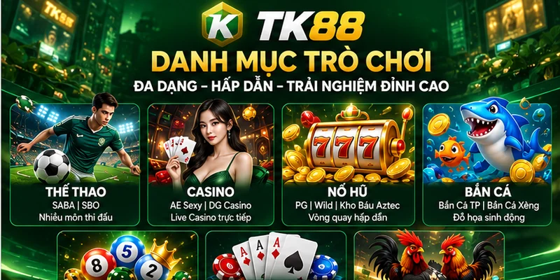 Các danh mục thể thao, casino, slot, bắn cá, game bài và xổ số TK88